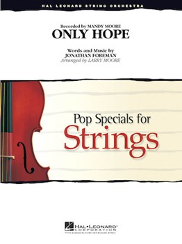 Only Hope foreman J - Moore Larry - Mandy Moore for String Orchestra