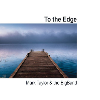 To The Edge by Taylor Mark Mark Taylor and The Bi for Jazz CD