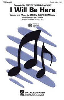 I Will Be Here by Chapman Steven Curtis - Shaw Kirby - Steven Curtis Chapma for SATB