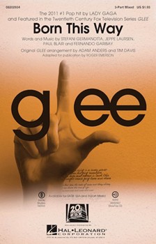 Born This Way - From Glee by Fernando Garibay Jeppe Laursen Paul Blair Stefani Germanotta - Anders and Davis / Emerson - Lady Gaga for 3-Part Mixed