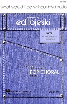 What Would I Do Without My Music by Middlebrooks and Bella - Lojeski Ed - for SATB