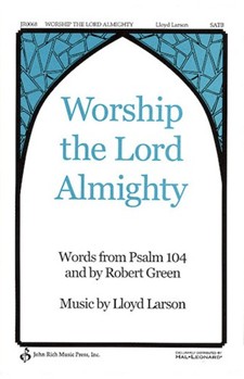 Worship The Lord Almighty by Larson Lloyd for SATB