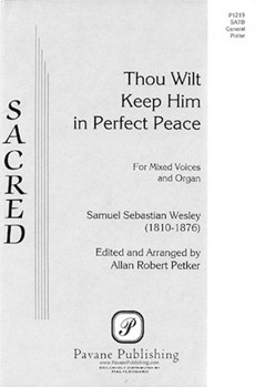 Thou Wilt Keep Him In Perfect Peace by Wesley Samuel - Petker Allan Robert - for SATB