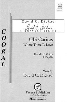 Ubi Caritas / Where There Is Love by Dickau David for SATB a cappella