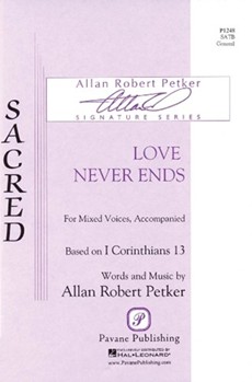 Love Never Ends by Petker Allan Robert for SATB