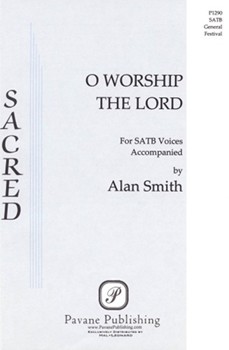 O Worship The Lord by Smith Alan for SATB