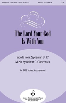 Lord Your God Is With You by Clatterbuck Robert for SATB