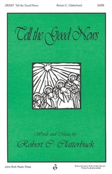 Tell The Good News by Clatterbuck Robert for SATB