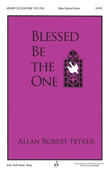 Blessed Be The One by Petker Allan Robert for SATB