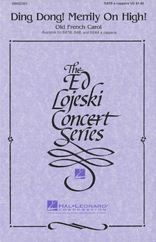 Ding Dong Merrily On High by French Carol - Lojeski Ed - for SATB a cappella