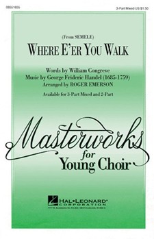 Where E'er You Walk by Handel George Frideric - Emerson Roger - for 3-Part Mixed
