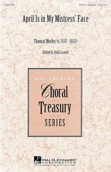 April Is In My Mistress' Face by Morley Thomas - Leavitt John - for SATB