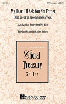 My Heart I'll Ask You Not Forget by Weckerlin Jean-Baptiste - Michaels Matthew - for SATB a cappella