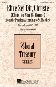 Ehre Sei Dir Christe by Schutz Heinrich - Michaels Matthew - for SATB a cappella