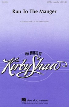 Run To The Manger by Shaw Kirfor SATB