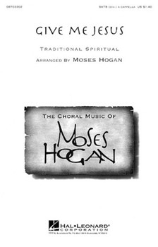 Give Me Jesus by Spiritual - Hogan Moses - for SATB a cappella