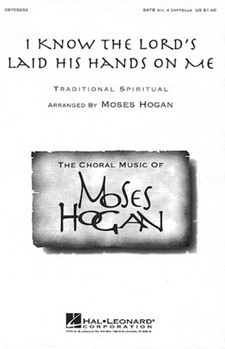 I Know The Lord's Laid His Hands On Me by Spiritual - Hogan Moses - for SATB a cappella
