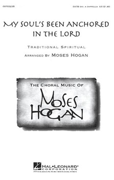 My Soul's Been Anchored In The Lord by Spiritual - Hogan Moses - for SATB