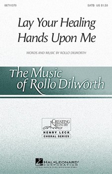 Lay Your Healing Hands Upon Me by Dilworth Rollo for SATB