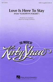 Love Is Here To Stay by Gershwin George - Shaw Kirby - for SATB a cappella