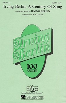Irving Berlin: A Century Of Song by Irving Berlin - Huff Mac - for SATB (Feature Medley)