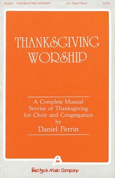 Thanksgiving Worship - A Complete Musical Service of Thanksgiving (Collection) by - Perrin Daniel - for SATB