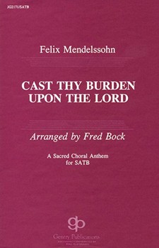 Cast Thy Burden Upon the Lord by Mendelssohn Felix - Bock Fred - for SATB