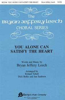 You Alone Can Satisfy The Heart by Leech Bryan Jeffery - Tabell Roland - for SATB