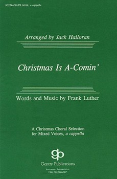 Christmas Is A-comin' by Luther Frank - Halloran Jack - for SATB