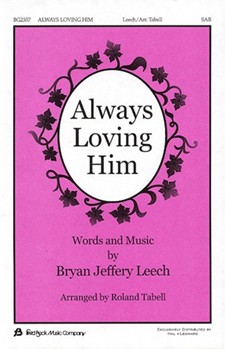 Always Loving Him by Leech Bryan Jeffery - Tabell Roland - for SAB and Piano