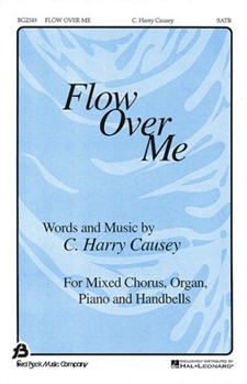 Flow Over Me by Causey C Harry for SATB