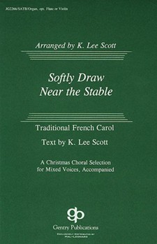 Softly Draw Near The Stable by Scott K Lee - K. Lee Scott - for SATB