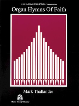 Organ Hymns of Faith - Volume 1 by - Mark Thallander - for Organ