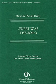 Sweet Was The Song by Bailey Donald for SATB