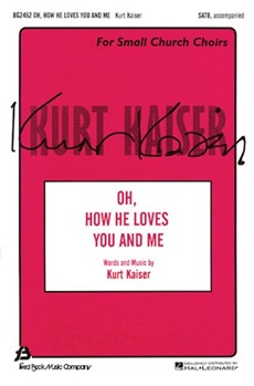 Oh How He Loves You & Me by Kaiser Kurt for SATB