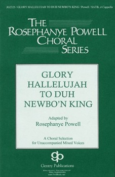 Glory Hallelujah To Duh Newbo'n King by Powell Rosephanye - Powell Rosephanye - for SATB a cappella