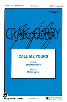 Call Me Yours by Curry Craig for SATB