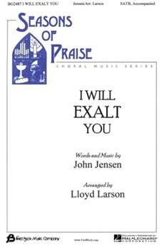 I Will Exalt You by Jensen John - Larson Lloyd - for SATB