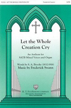 Let The Whole Creation Cry by Swann Frederick for SATB