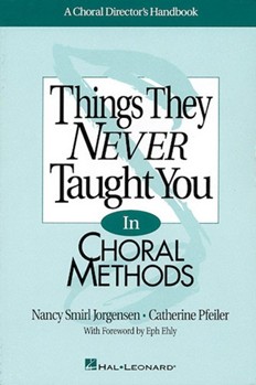 Things They Never Taught You In Choral.. by Pfeiler and Jorgen for Text (...methods)
