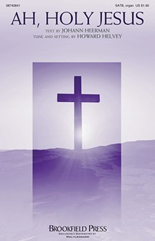 Ah Holy Jesus by Helvey Howard for SATB and Organ
