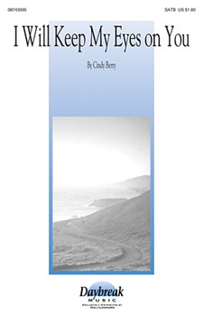 I Will Keep My Eyes On You by Berry Cindy for SATB
