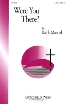 Were You There by Manuel Ralph for SATB