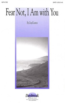 Fear Not I Am With You by Larson Lloyd for SATB