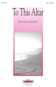 To This Altar by Medema Ken for SAB and Piano