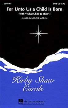 For Unto Us A Child Is Born by Shaw Kirfor SATB