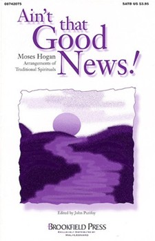 Ain't That Good News by - Hogan Moses - for SATB