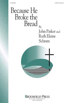 Because He Broke The Bread by Schram Ruth Elaine for SATB