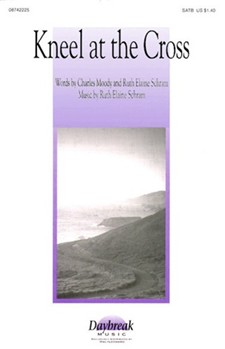 Kneel At The Cross by Schram Ruth Elaine for SATB