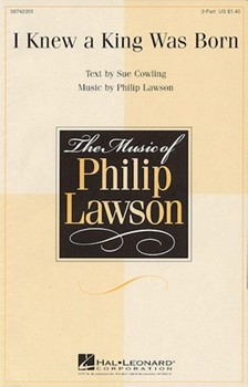 I Knew a King Was Born by Lawson Philip Sue Cowling for 2-Part and Piano